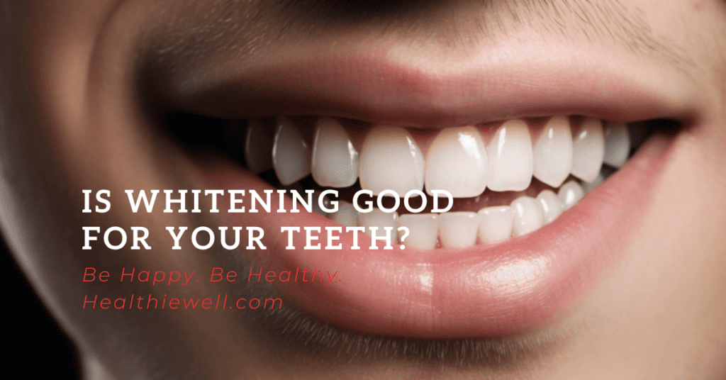 Is whitening good for your teeth