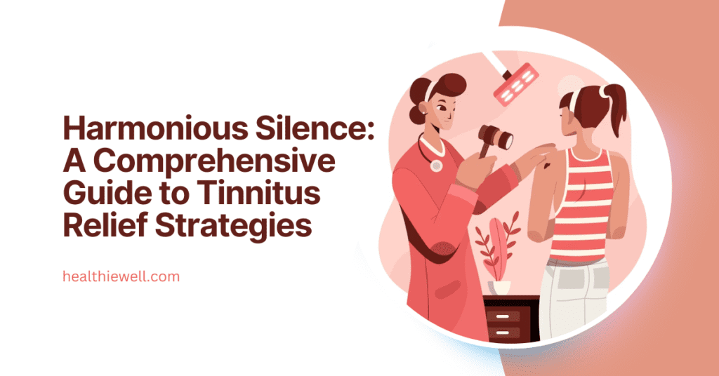 Harmonious Silence A Comprehensive Guide to Tinnitus Relief Strategies