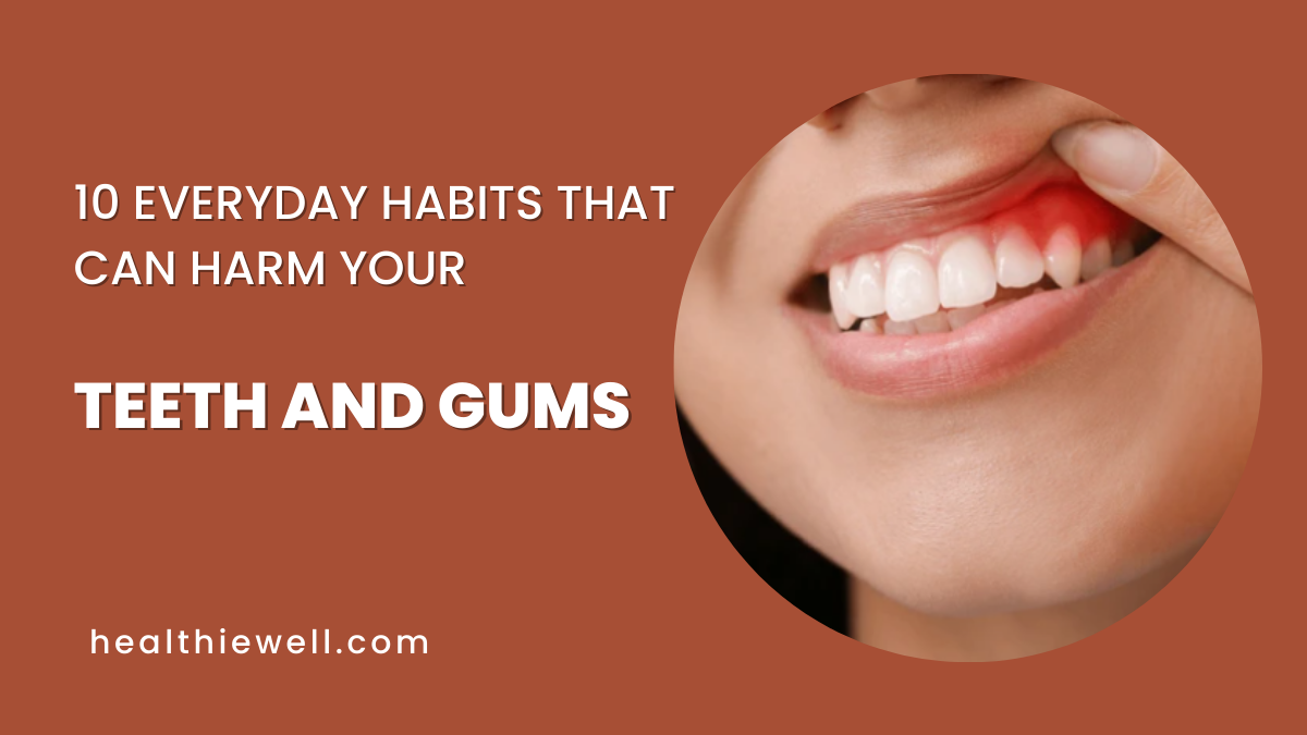 Harm Your Teeth and Gums